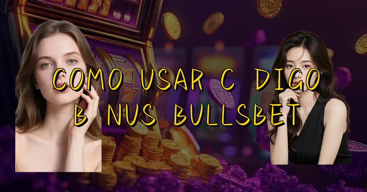 Como Usar Código Bônus Bullsbet Oficial