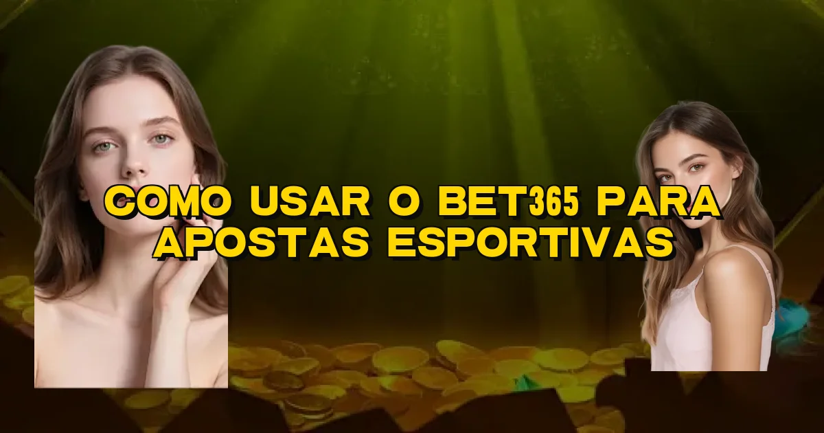 Como Usar O Bet365 Para Apostas Esportivas Oficial