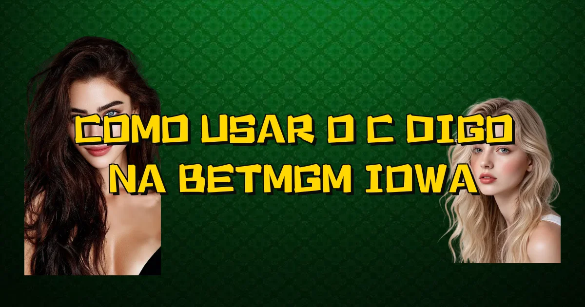 Como Usar O Código Na Betmgm Iowa Oficial