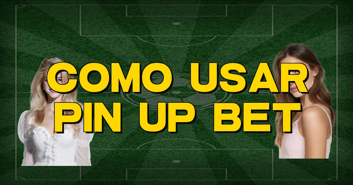 Como Usar Pin Up Bet Oficial