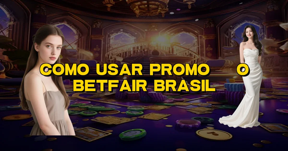 Como Usar Promoção Betfair Brasil Oficial
