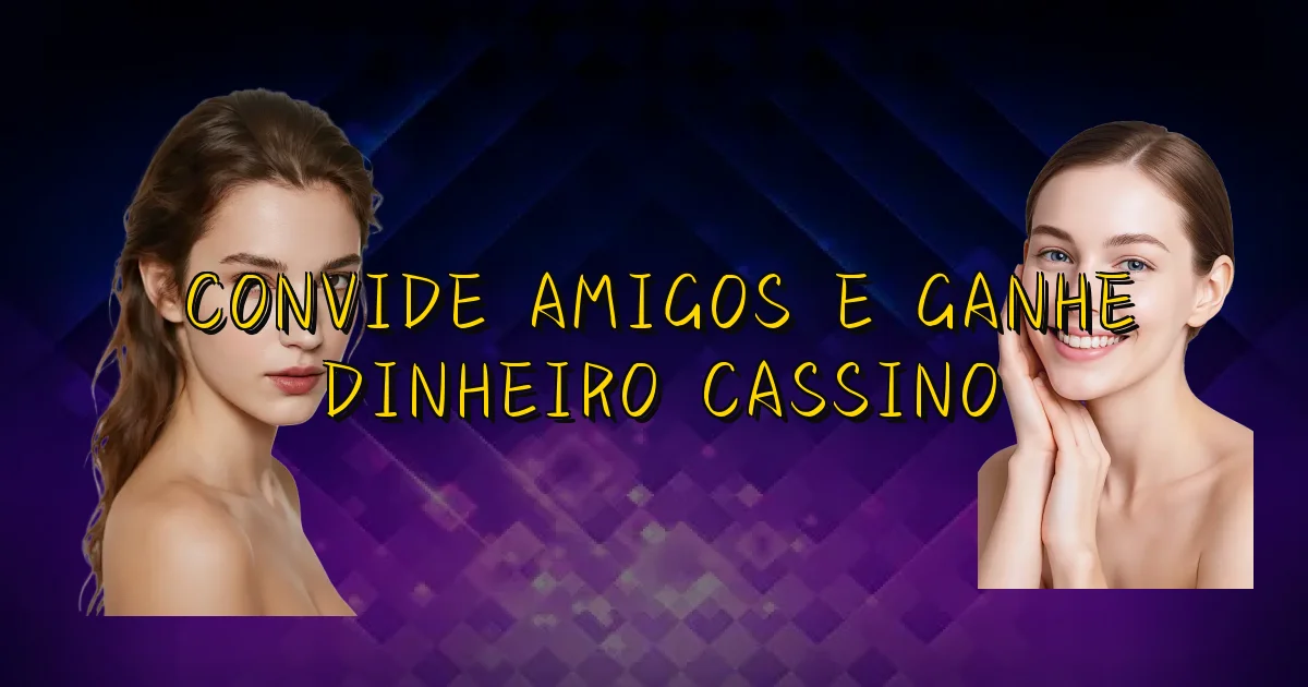 Convide Amigos E Ganhe Dinheiro Cassino Oficial
