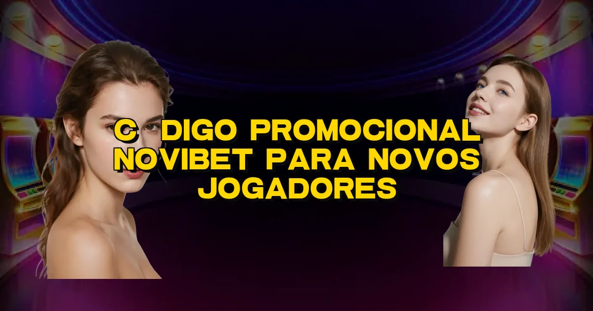 Código Promocional Novibet Para Novos Jogadores Oficial