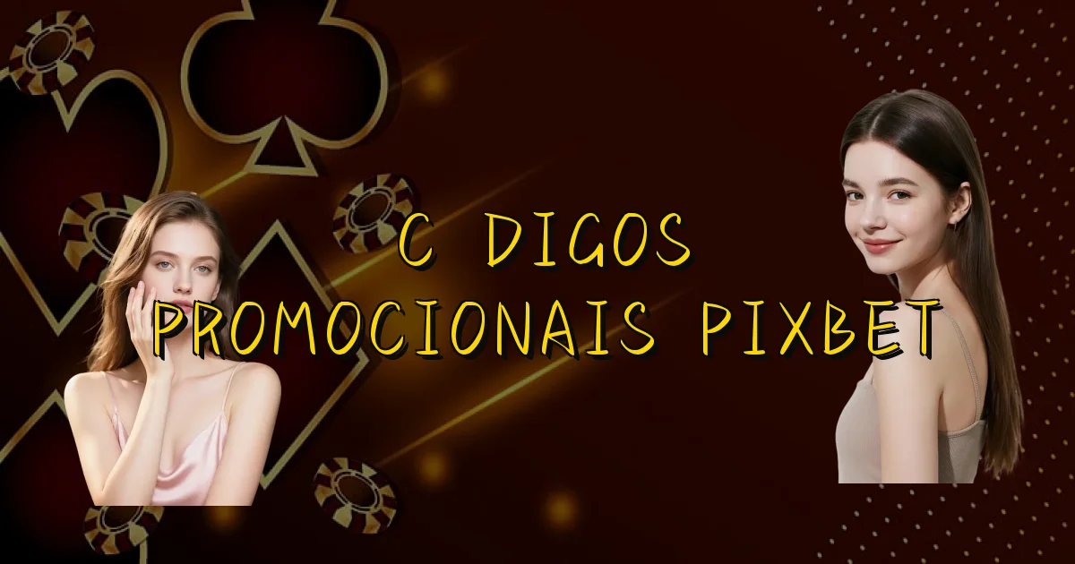 Códigos Promocionais Pixbet Oficial