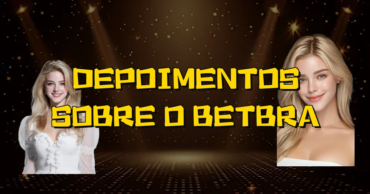 Depoimentos Sobre O Betbra Oficial
