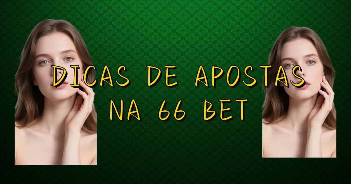 Dicas De Apostas Na 66 Bet Oficial