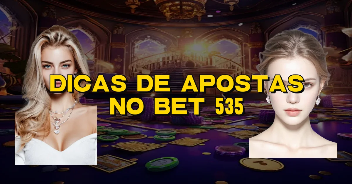 Dicas De Apostas No Bet 535 Oficial