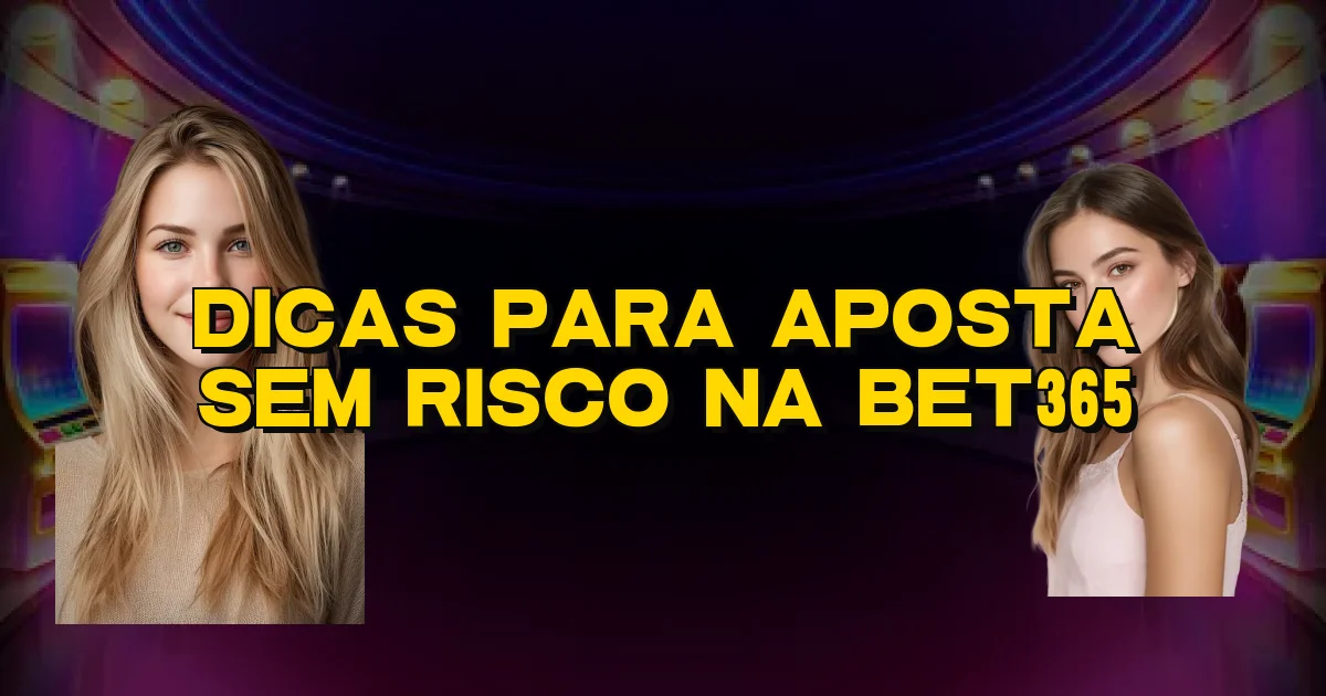 Dicas Para Aposta Sem Risco Na Bet365 Oficial