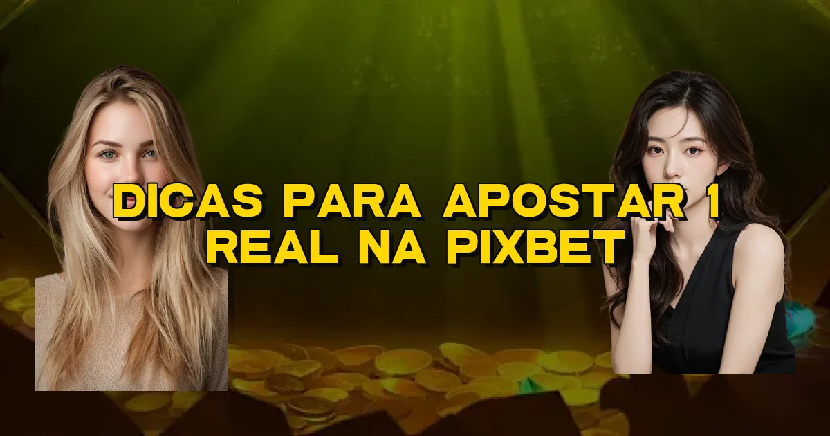 Dicas Para Apostar 1 Real Na Pixbet Oficial