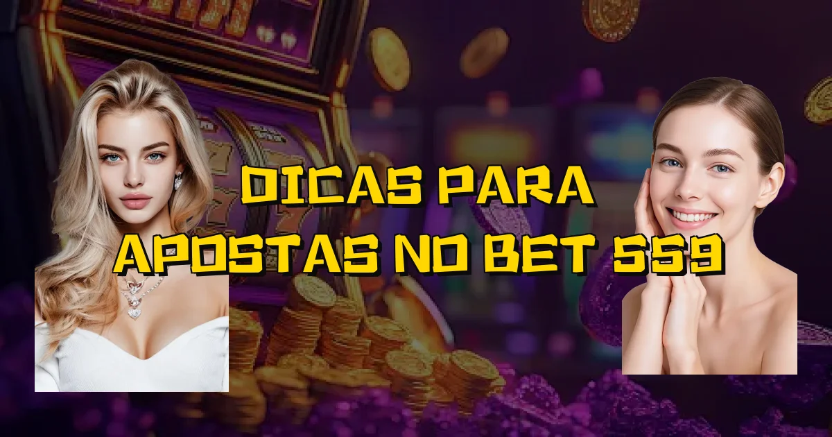 Dicas Para Apostas No Bet 559 Oficial