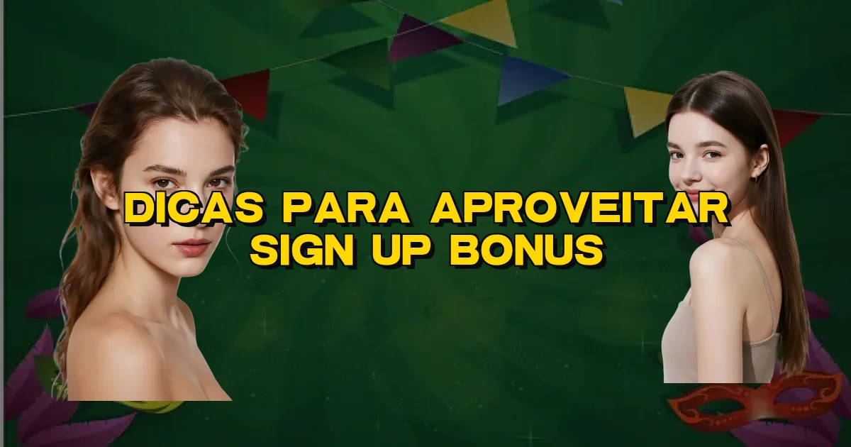 Dicas Para Aproveitar Sign Up Bonus Oficial