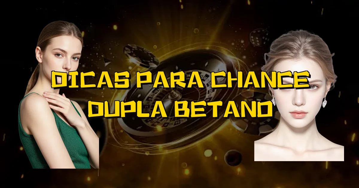Dicas Para Chance Dupla Betano Oficial