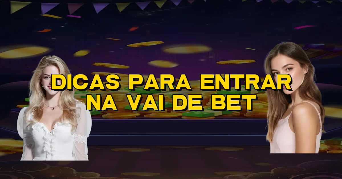 Dicas Para Entrar Na Vai De Bet Oficial