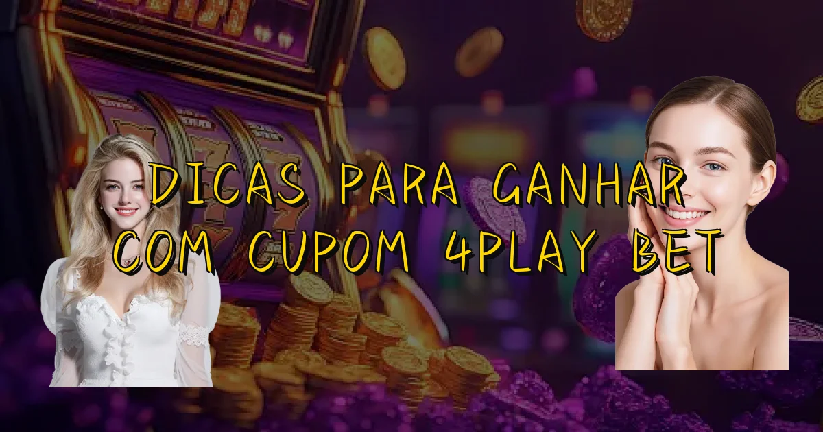 Dicas Para Ganhar Com Cupom 4Play Bet Oficial