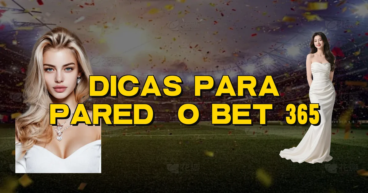 Dicas Para Paredão Bet 365 Oficial