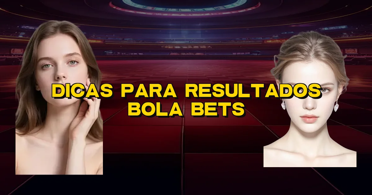 Dicas Para Resultados Bola Bets Oficial