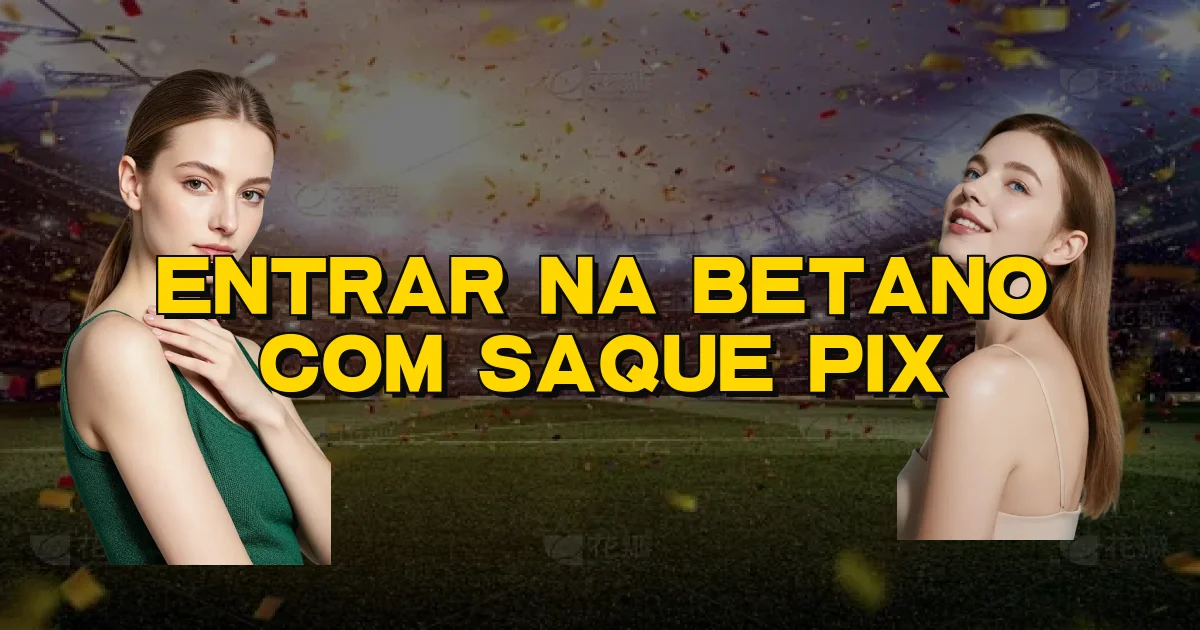 Entrar Na Betano Com Saque Pix Oficial