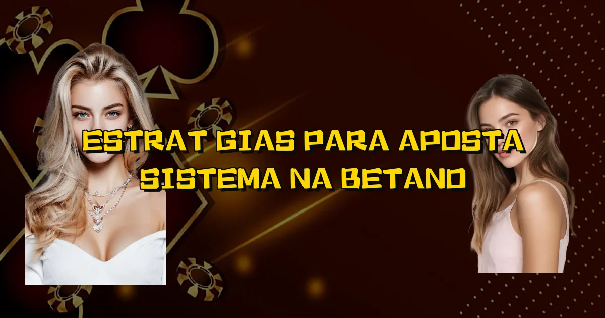 Estratégias Para Aposta Sistema Na Betano Oficial