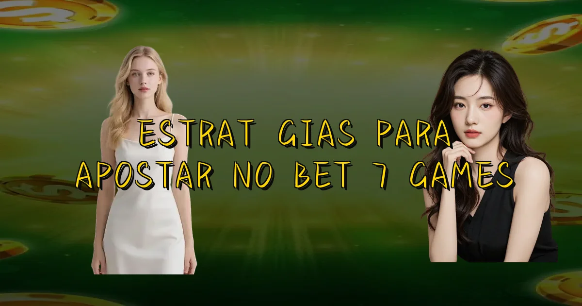 Estratégias Para Apostar No Bet 7 Games Oficial