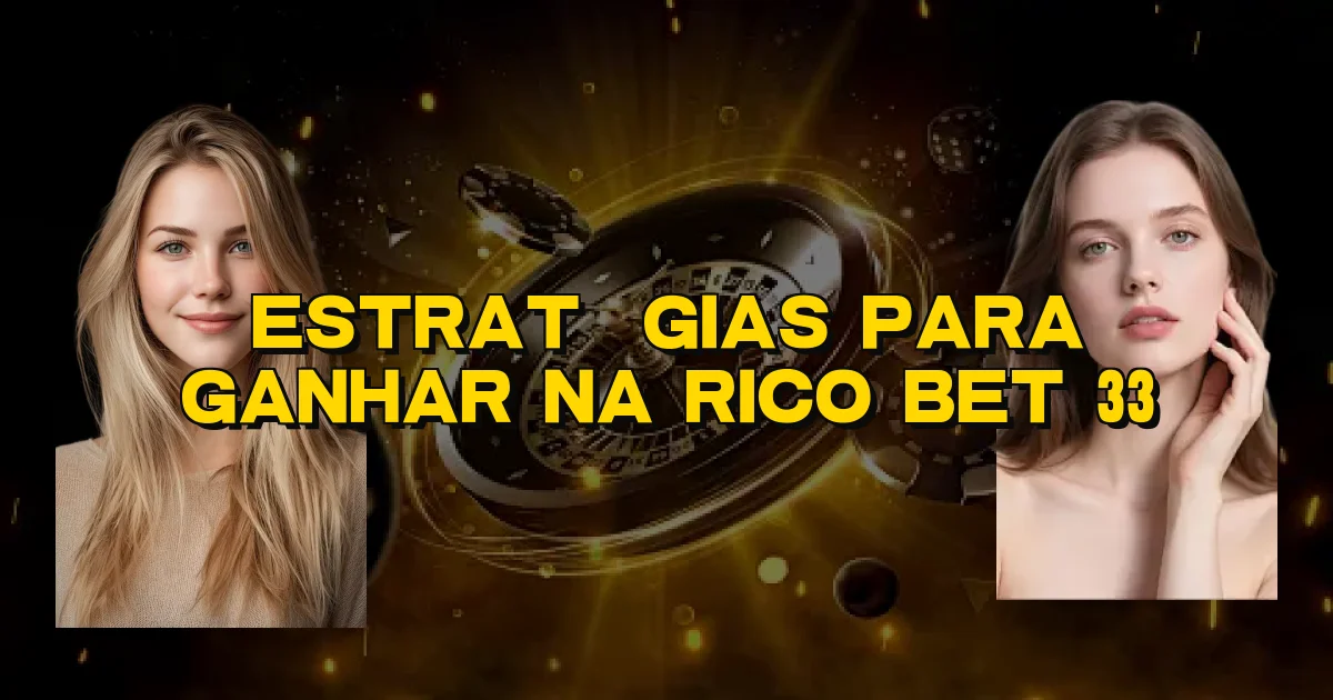 Estratégias Para Ganhar Na Rico Bet 33 Oficial