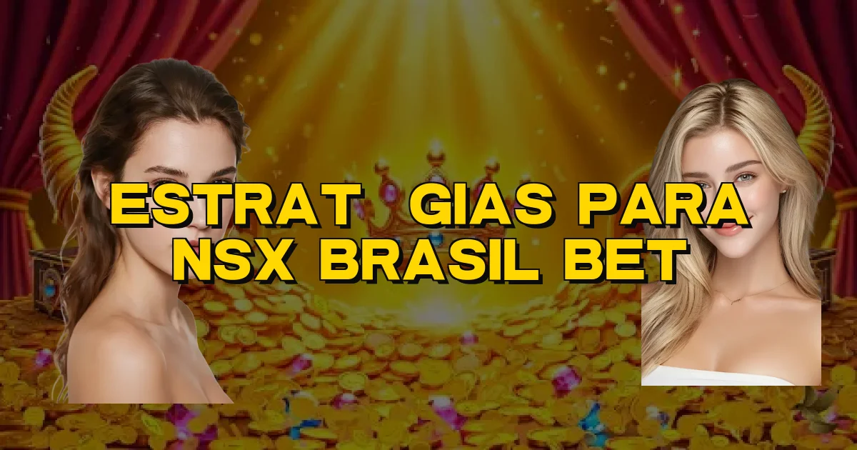 Estratégias Para Nsx Brasil Bet Oficial