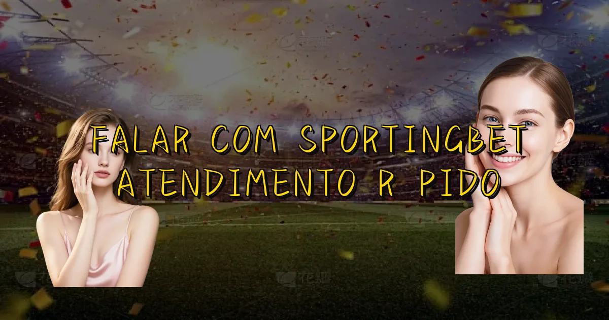 Falar Com Sportingbet Atendimento Rápido Oficial