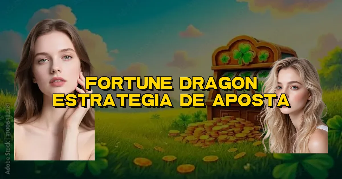 Fortune Dragon Estrategia De Aposta Oficial