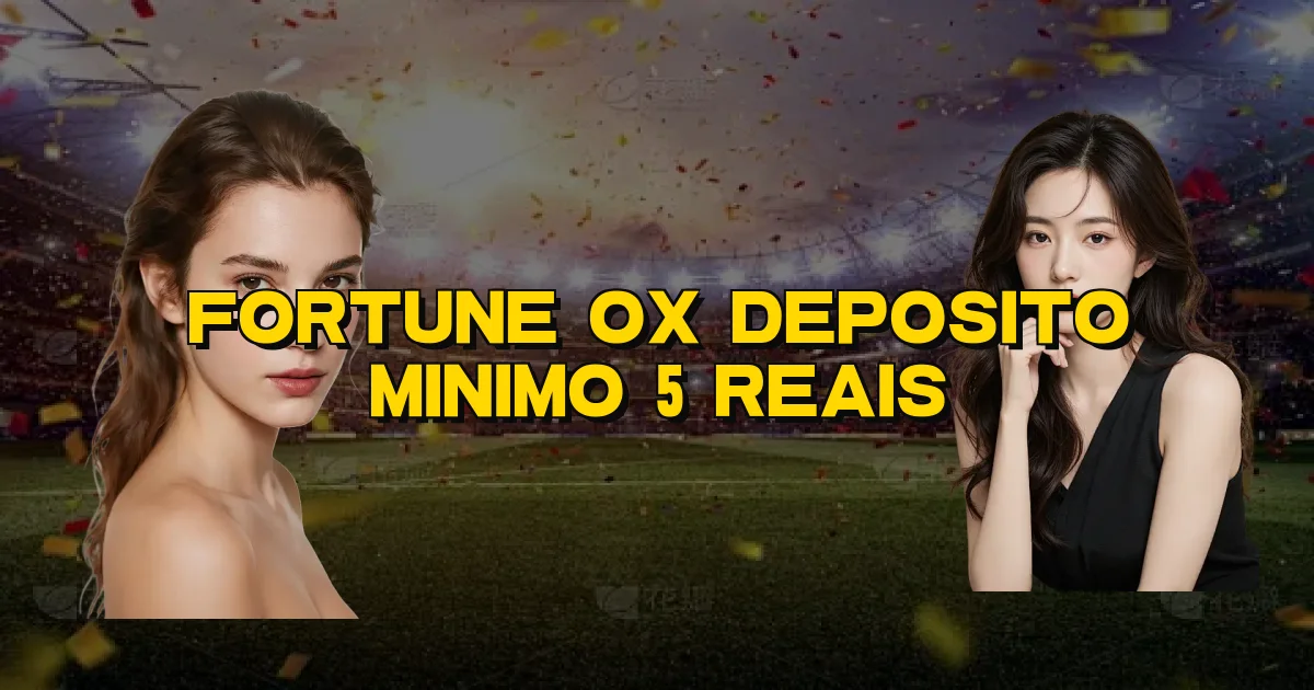 Fortune Ox Deposito Minimo 5 Reais Oficial