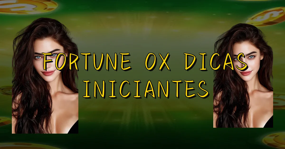 Fortune Ox Dicas Iniciantes Oficial