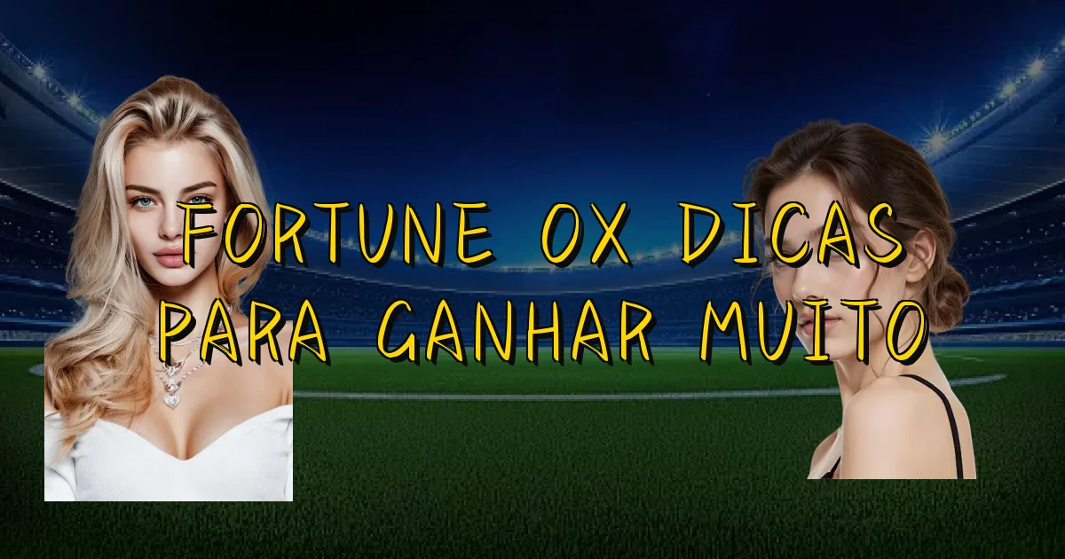 Fortune Ox Dicas Para Ganhar Muito Oficial