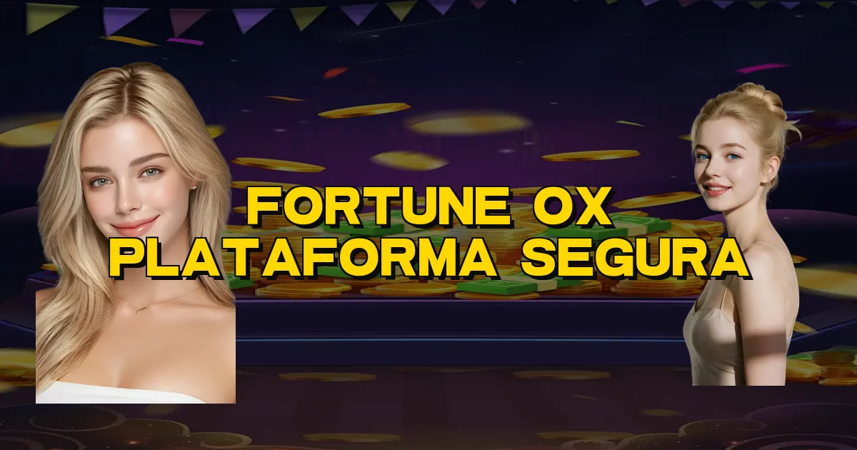 Fortune Ox Plataforma Segura Oficial