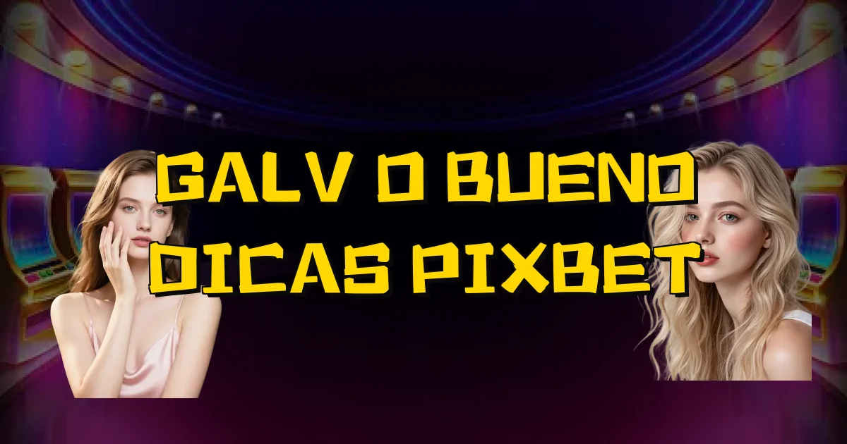 Galvão Bueno Dicas Pixbet Oficial