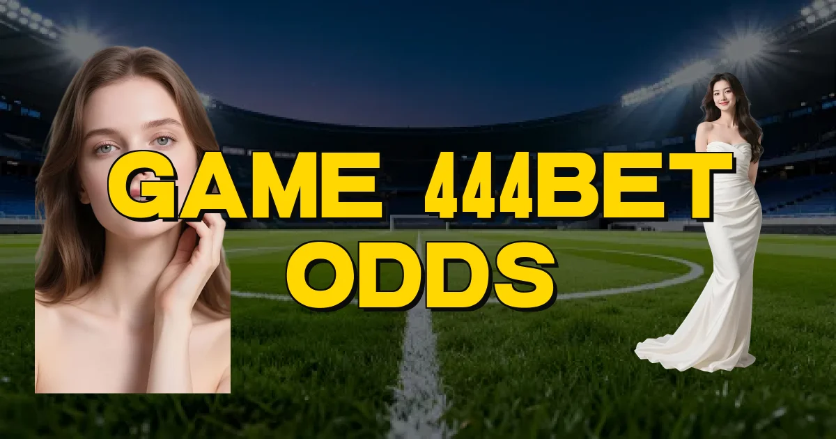 Game 444Bet Odds Oficial