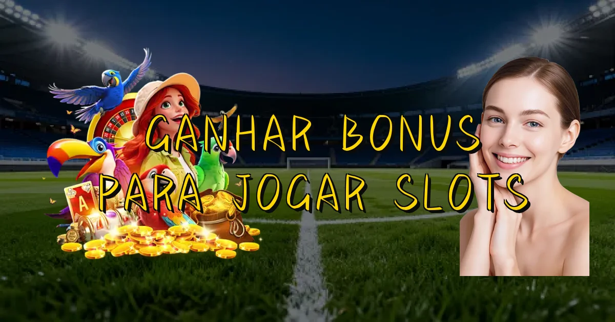 Ganhar Bonus Para Jogar Slots Oficial