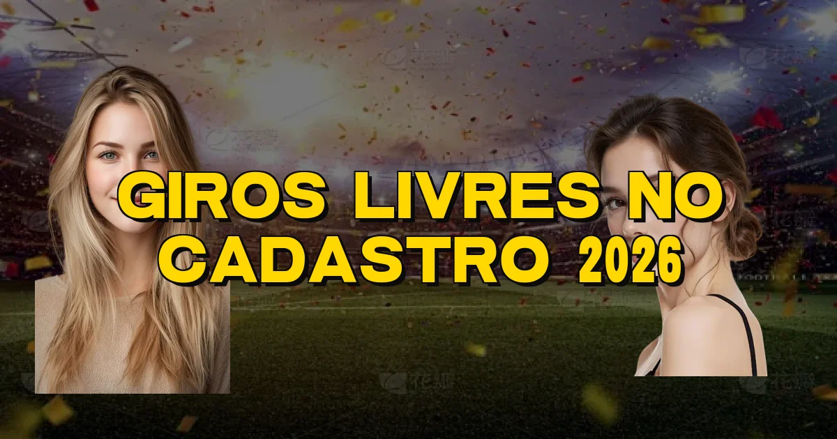 Giros Livres No Cadastro 2026 Oficial