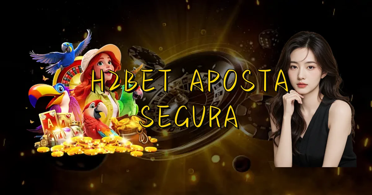 H2Bet Aposta Segura Oficial