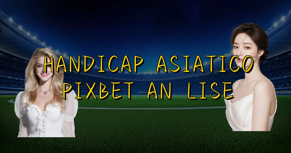 Handicap Asiatico Pixbet Análise Oficial