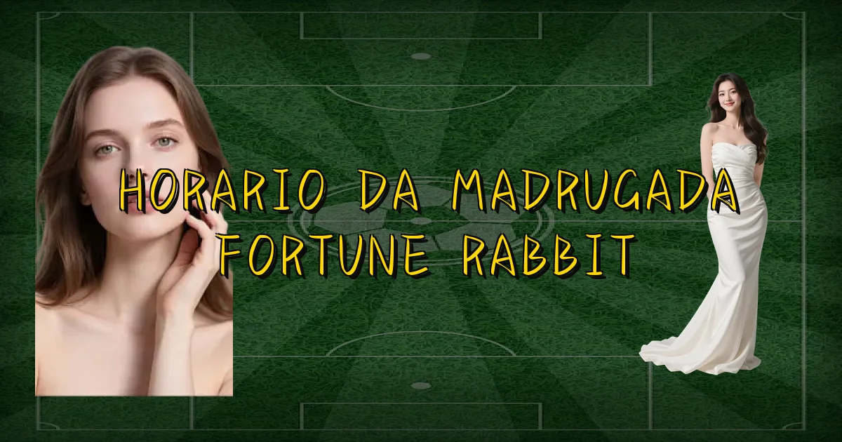 Horario Da Madrugada Fortune Rabbit Oficial