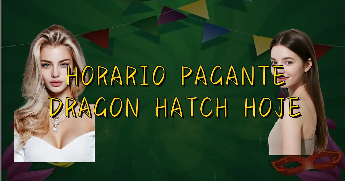 Horario Pagante Dragon Hatch Hoje Oficial