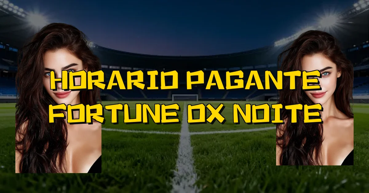 Horario Pagante Fortune Ox Noite Oficial