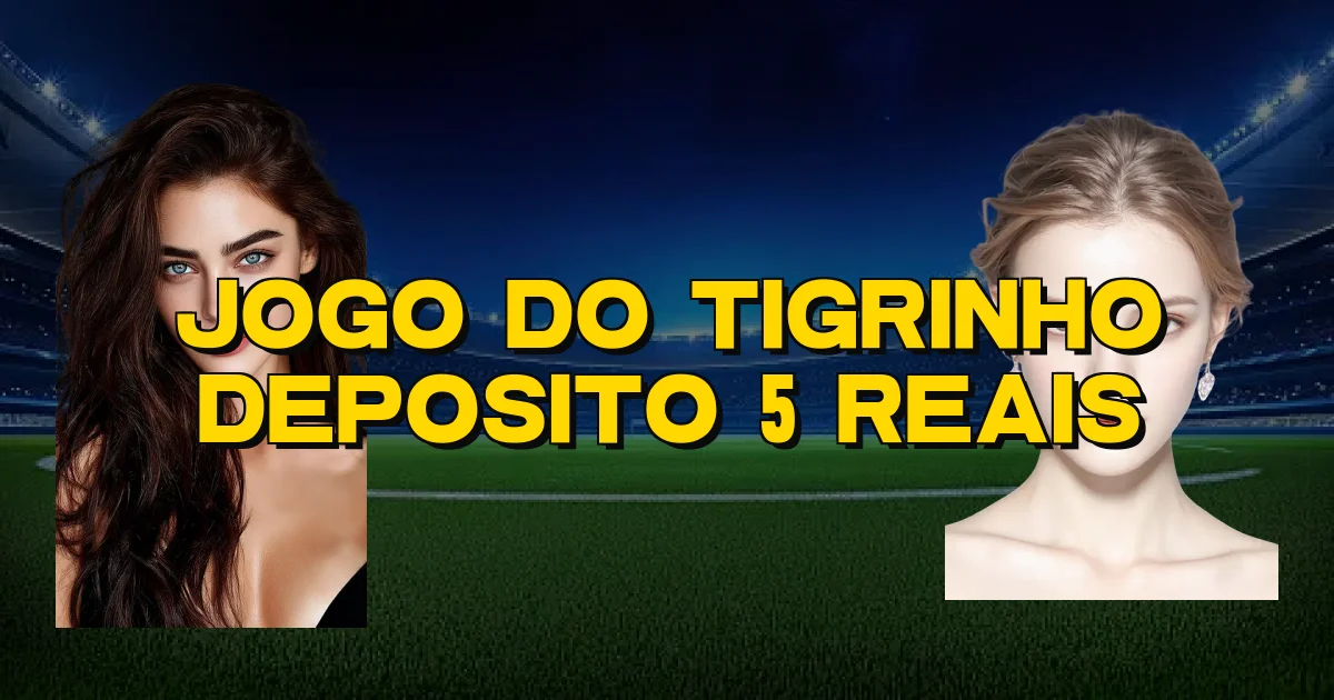 Jogo Do Tigrinho Deposito 5 Reais Oficial