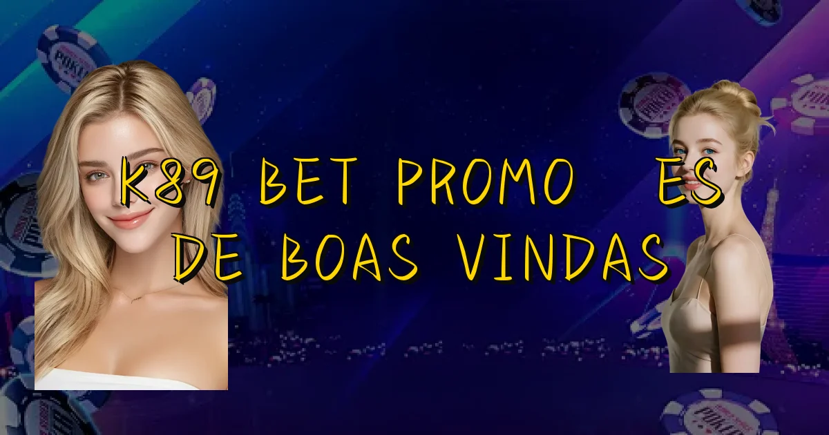 K89 Bet Promoções De Boas Vindas Oficial