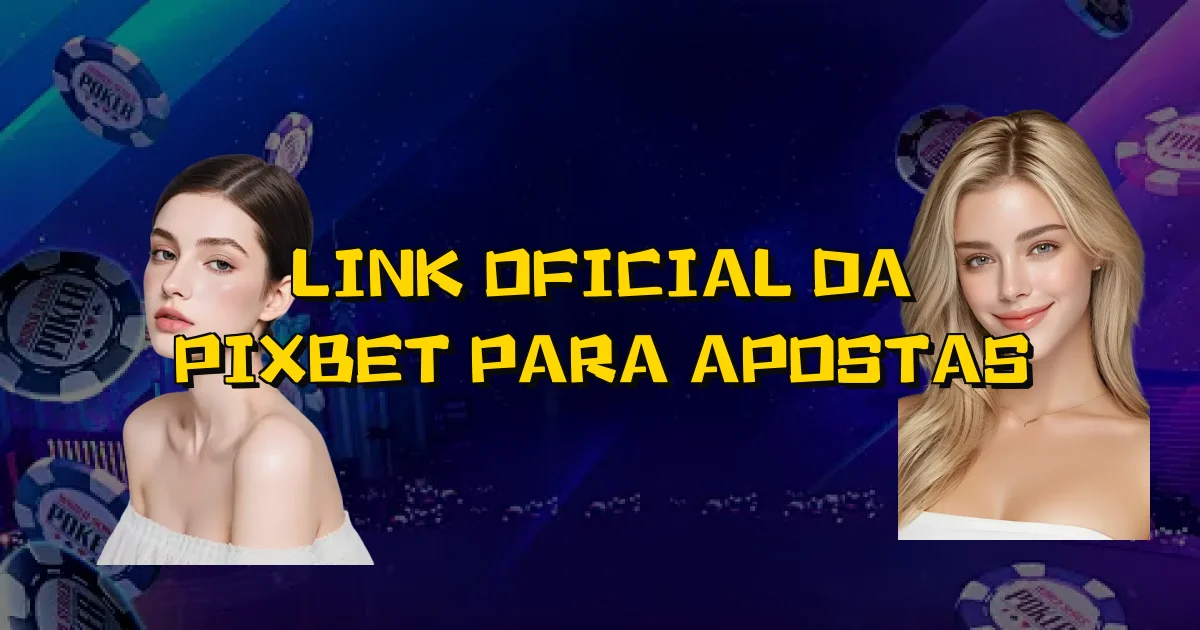 Link Oficial Da Pixbet Para Apostas Oficial