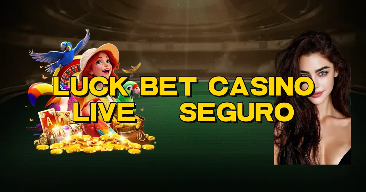 Luck Bet Casino Live É Seguro Oficial