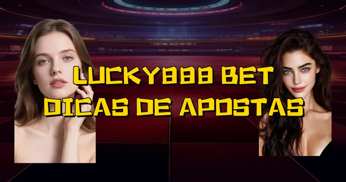 Lucky888 Bet Dicas De Apostas Oficial