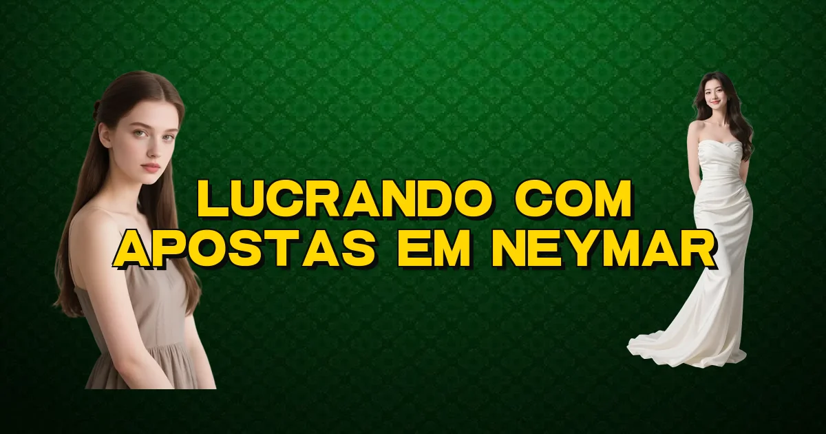Lucrando Com Apostas Em Neymar Oficial