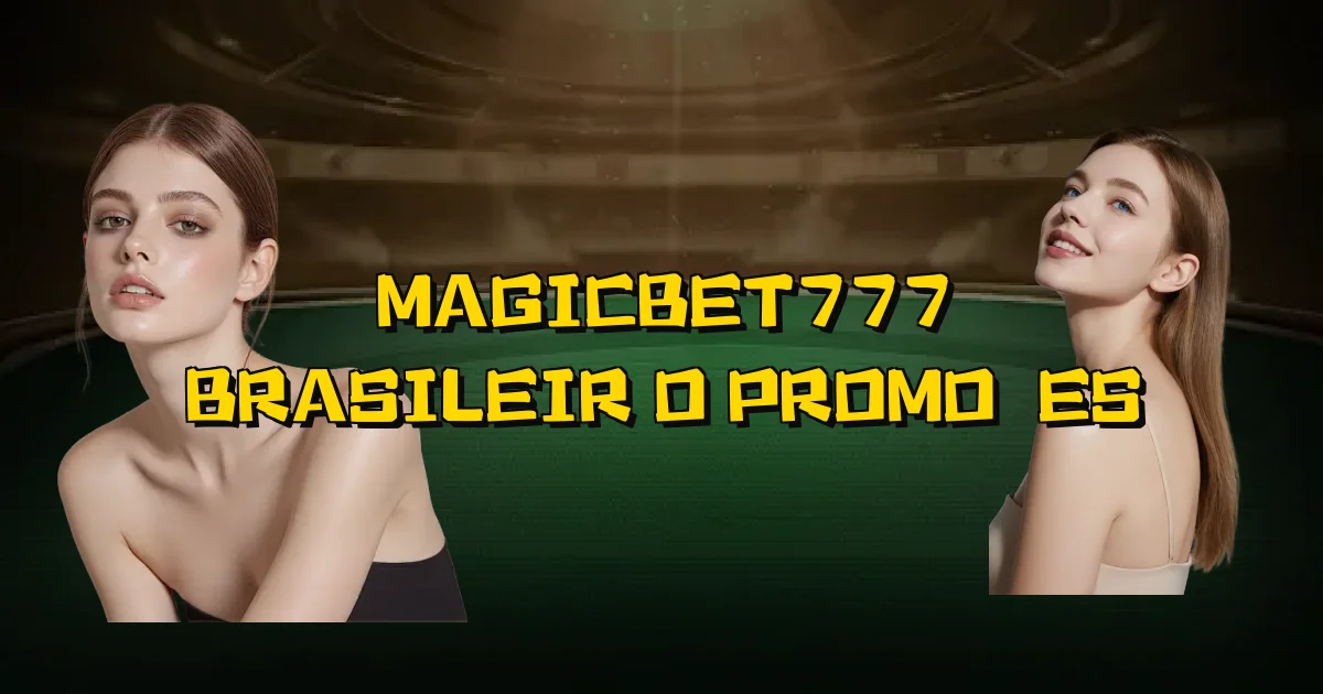 Magicbet777 Brasileirão Promoções Oficial
