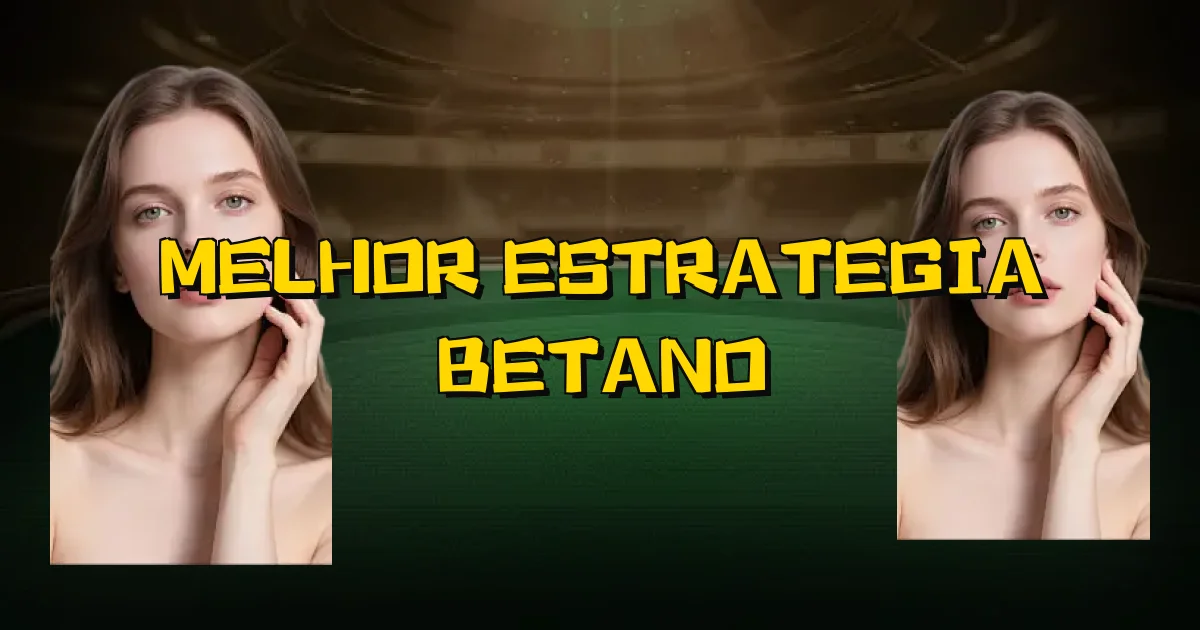 Melhor Estrategia Betano Oficial
