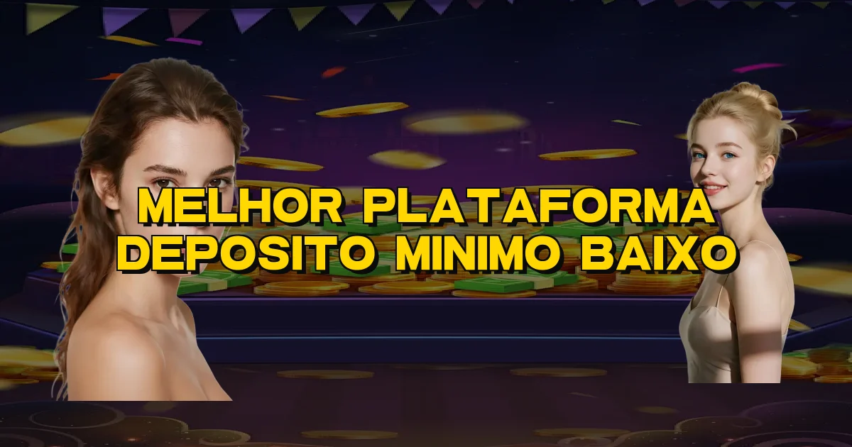 Melhor Plataforma Deposito Minimo Baixo Oficial