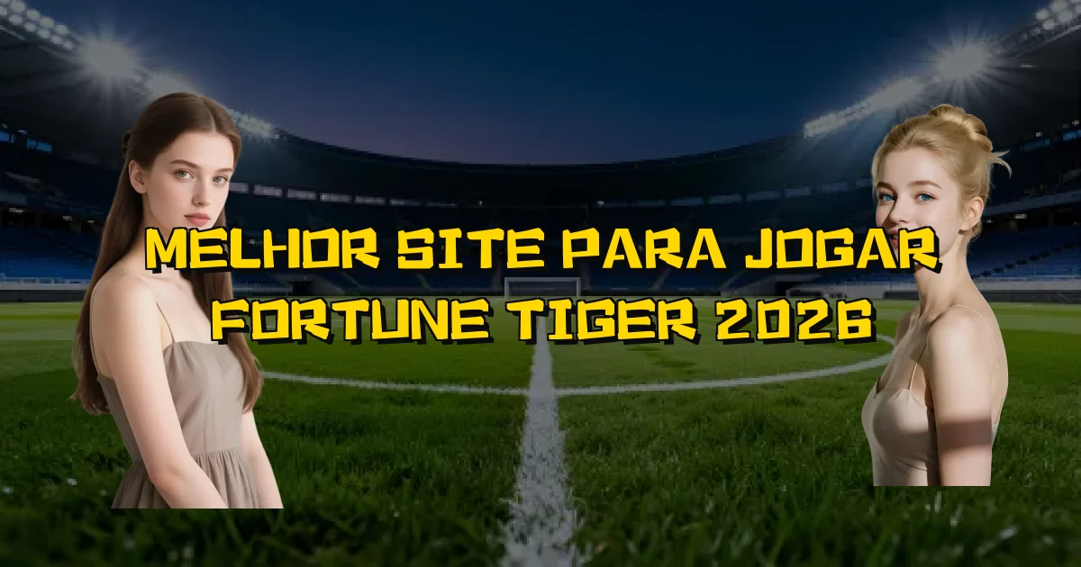 Melhor Site Para Jogar Fortune Tiger 2026 Oficial
